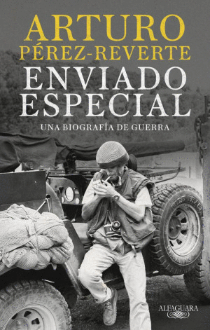 ENVIADO ESPECIAL. UNA BIOGRAFIA DE GUERRA