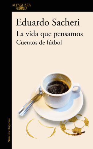 LA VIDA QUE PENSAMOS. CUENTOS DE FUTBOL