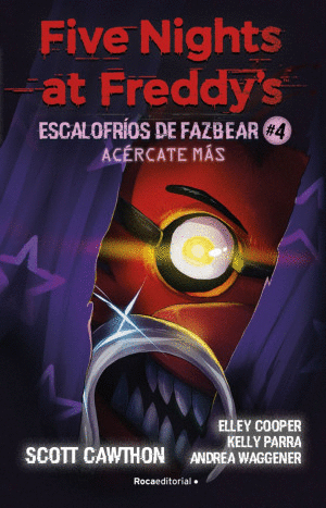 FIVE NIGHTS AT FREDDYS / ACERCATE MAS / ESCALOFRIOS DE FAZBEAR #4