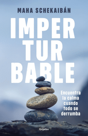 IMPERTURBABLE. ENCUENTRA LA CALMA CUANDO TODO SE DERRUMBA