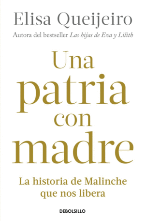 UNA PATRIA CON MADRE. LA HISTORIA DE MALINCHE QUE NOS LIBERA