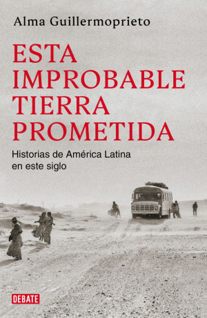 ESTA IMPROBABLE TIERRA PROMETIDA. HISTORIAS DE AMERICA LATINA EN ESTE SIGLO