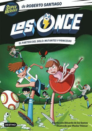 LOS ONCE. EL PARTIDO DEL SIGOLO. MUTANTES Y PRINCESAS / VOL 4