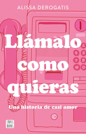 LLAMALO COMO QUIERAS. UNA HISTORIA DE CASI AMOR