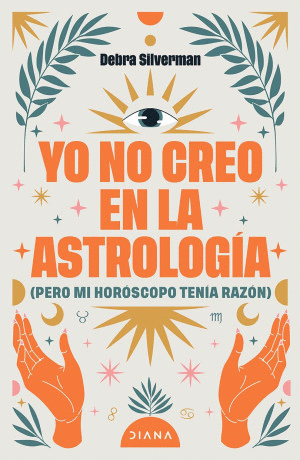 YO NO CREO EN LA ASTROLOGIA (PERO MI HOROSCOPO TENIA RAZON)