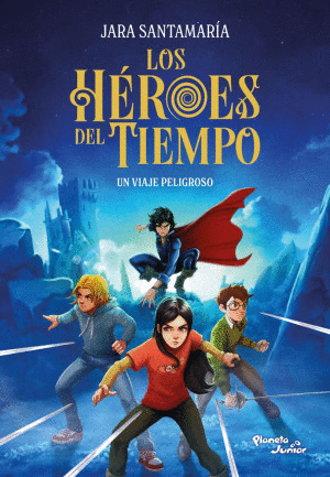 LOS HEROES DEL TIEMPO 1. UN VIAJE PELIGROSO