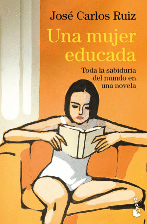 UNA MUJER EDUCADA. TODA LA SABIDURIA DEL MUNDO EN UNA NOVELA