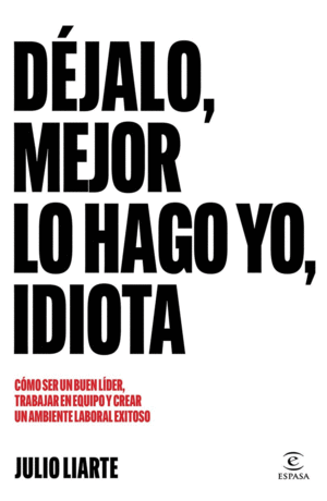 DEJALO, MEJOR LO HAGO YO, IDIOTA