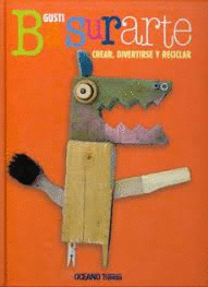 BASURARTE CREAR DIVERTIRSE Y RECICLAR