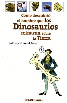 COMO DESCUBRIO EL HOMBRE QUE LOS DINOSAURIOS REINARON SOBRE LA TIERRA