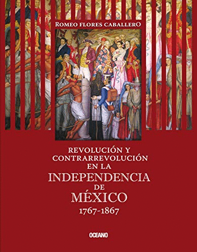 REVOLUCION CONTRARREVOLUCION EN LA INDEPENDENCIA DE MEXICO 1767-1867