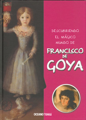 DESCUBRIENDO EL MAGICO MUNDO DE FRANCISCO DE GOYA