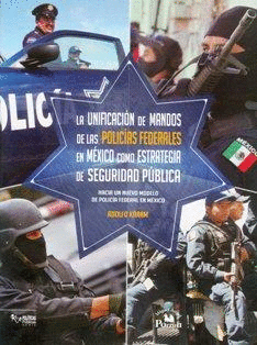 UNIFICACION DE MANDOS DE LAS POLICIAS FEDERALES EN MEXICO COMO ESTRATEGIA