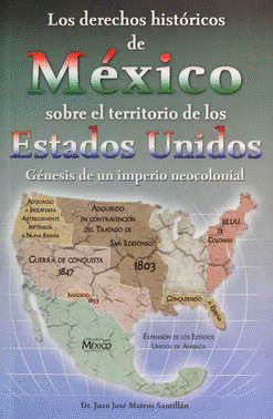 DERECHOS HISTORICOS DE MEXICO SOBRE EL TERRITORIO DE LOS ESTADOS UNIDOS LOS