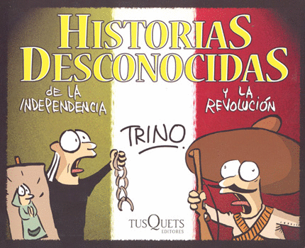 HISTORIAS DESCONOCIDAS DE LA INDEPENDENCIA Y LA REVOLUCION