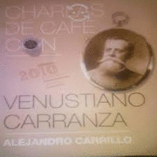 CHARLAS DE CAFE CON VENUSTIANO CARRANZA