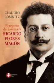 REGRESO DEL CAMARADA RICARDO FLORES MAGON EL