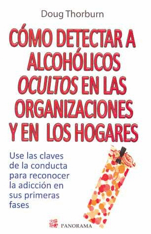 COMO DETECTAR A ALCOHOLICOS OCULTOS EN LAS ORGANIZACIONES Y EN LOS HOGARES