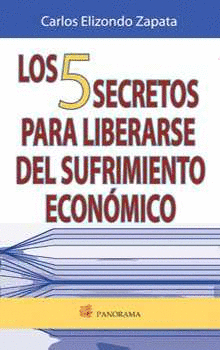 5 SECRETOS PARA LIBERARSE DEL SUFRIMIENTO ECONOMICO LOS