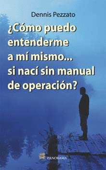 COMO PUEDO ENTENDERME A MI MISMO SI NACI SIN MANUAL DE OPERACION