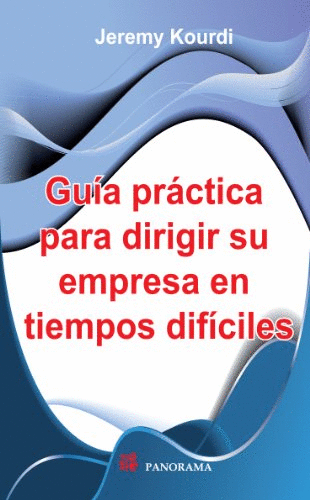 GUIA PRACTICA PARA DIRIGIR SU EMPRESA EN TIEMPOS DIFICILES