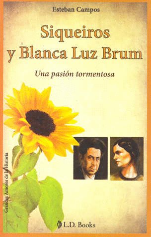 SIQUEIROS Y BLANCA LUZ BRUM UNA PASION TORMENTOSA