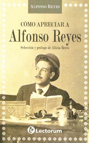 COMO APRECIAR A ALFONSO REYES