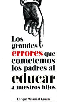 LOS GRANDES ERRORES QUE COMETEMOS LOS PADRES AL EDUCAR A NUESTROS HIJOS