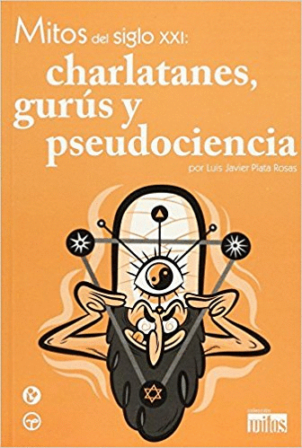 MITOS DEL SIGLO XXI CHARLATANES GURUS Y PSEUDOCIENCIA