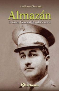 ALMAZAN EL UNICO GENERAL REVOLUCIONARIO