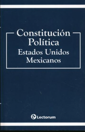 CONSTITUCION POLITICA DE LOS ESTADOS UNIDOS MEXICANOS