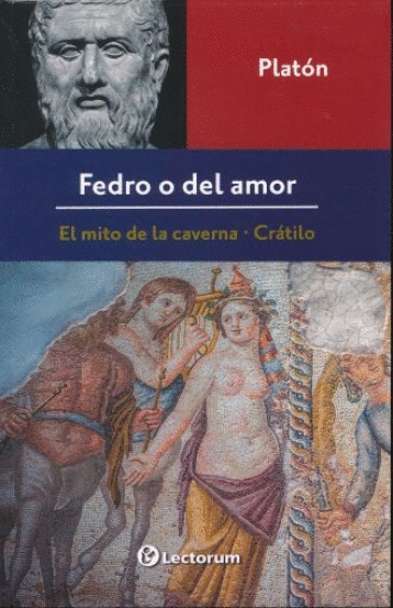 FEDRO O DEL AMOR / EL MITO DE LA CAVERNA / CRATILO