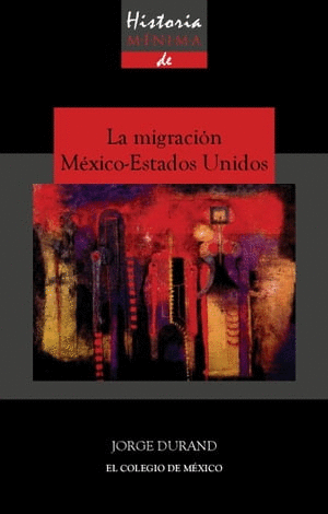 HISTORIA MINIMA DE LA MIGRACION MEXICO ESTADOS UNIDOS