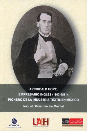 ARCHIBALD HOPE EMPRESARIO INGLES 1803 1871 PIONERO DE LA INDUSTRIA TEXTIL EN MEXICO