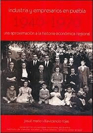 INDUSTRIA Y EMPRESARIOS EN PUEBLA 1940-1970