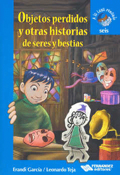 OBJETOS PERDIDOS Y OTRAS HISTORIAS DE SERES Y BESTIAS  +6 A�OS