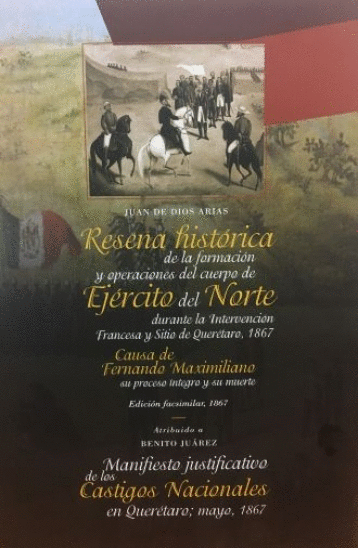 RESEA HISTORICA DE LA FORMACION Y OPERACIONES DEL CUERPO DE EJERCITO DEL NORTE DURANTE LA INTERVENCION FRANCESA Y SITIO DE QUERETARO 1867