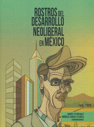 ROSTROS DEL DESARROLLO NEOLIBERAL EN MEXICO