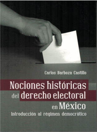 NOCIONES HISTORICAS DEL DERECHO ELECTORAL EN MEXICO