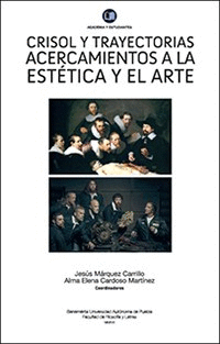 CRISOL Y TRAYECTORIAS ACERCAMIENTOS A LA ESTETICA Y EL ARTE (VOL 13)