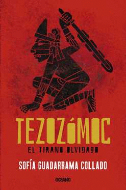 TEZOZOMOC EL TIRANO OLVIDADO