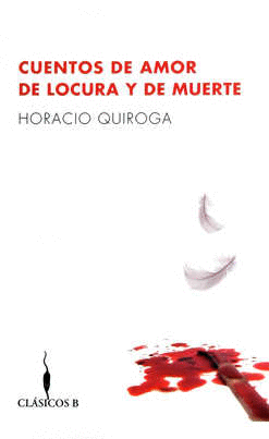 CUENTOS DE AMOR DE LOCURA Y DE MUERTE