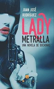 LADY METRALLA UNA NOVELA DE BUCHONAS