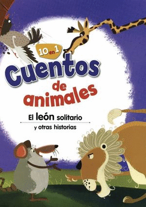 CUENTOS DE ANIMALES 10 EN 1 EL LEON SOLITARIO Y OTRAS HISTORIAS