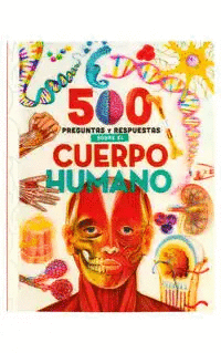 500 PREGUNTAS Y RESPUESTAS SOBRE EL CUERPO HUMANO