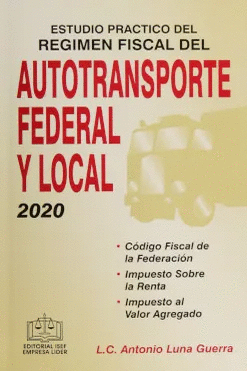 ESTUDIO PRÁCTICO REGIMEN FISCAL DEL AUTOTRANSPORTE FEDERAL Y LOCAL 2020