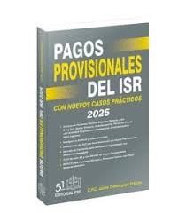 PAGOS PROVISIONALES DEL ISR 2025 CON CASOS PRACTICOS