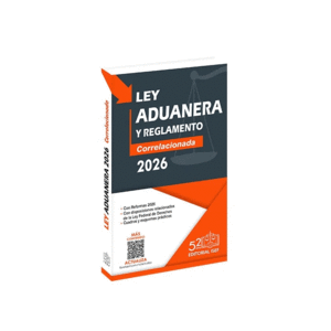 LEY ADUANERA Y REGLAMENTO CORRELACIONADA 2026