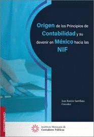 ORIGEN DE LOS PRINCIPIOS DE CONTABILIDAD Y SU DEVENIR EN MEXICO HACIA LAS NIF