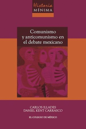 HISTORIA MINIMA COMUNISMO Y ANTICOMUNISMO EN EL DEBATE MEXICANO